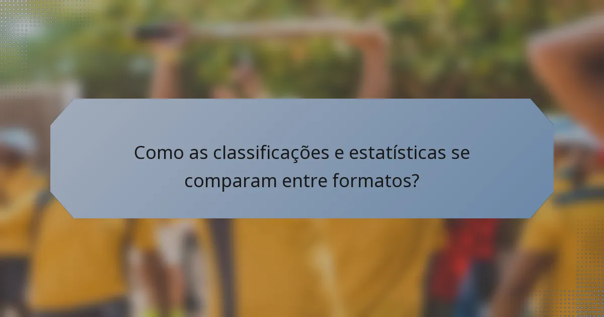 Como as classificações e estatísticas se comparam entre formatos?
