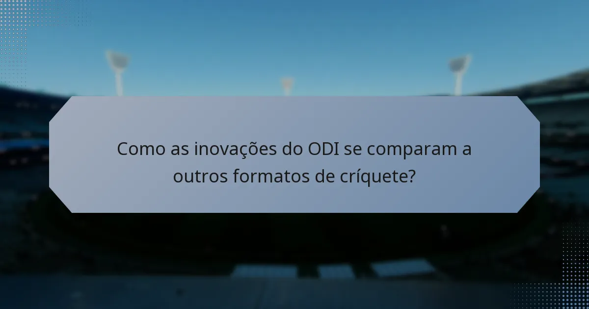 Como as inovações do ODI se comparam a outros formatos de críquete?