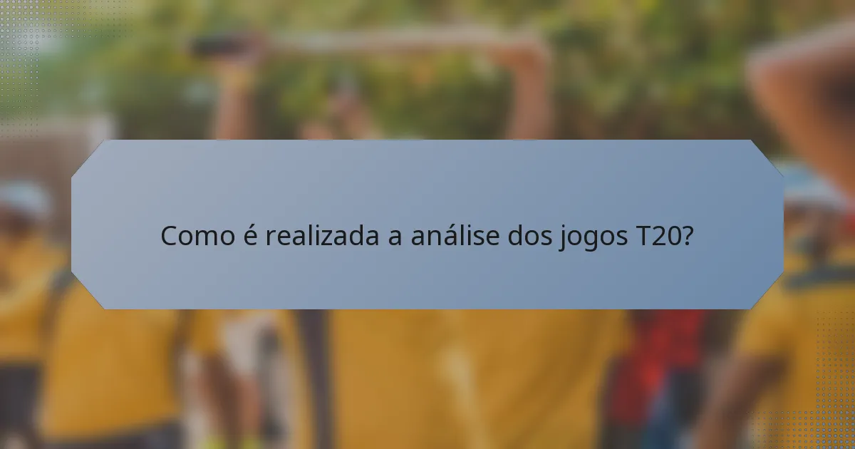 Como é realizada a análise dos jogos T20?
