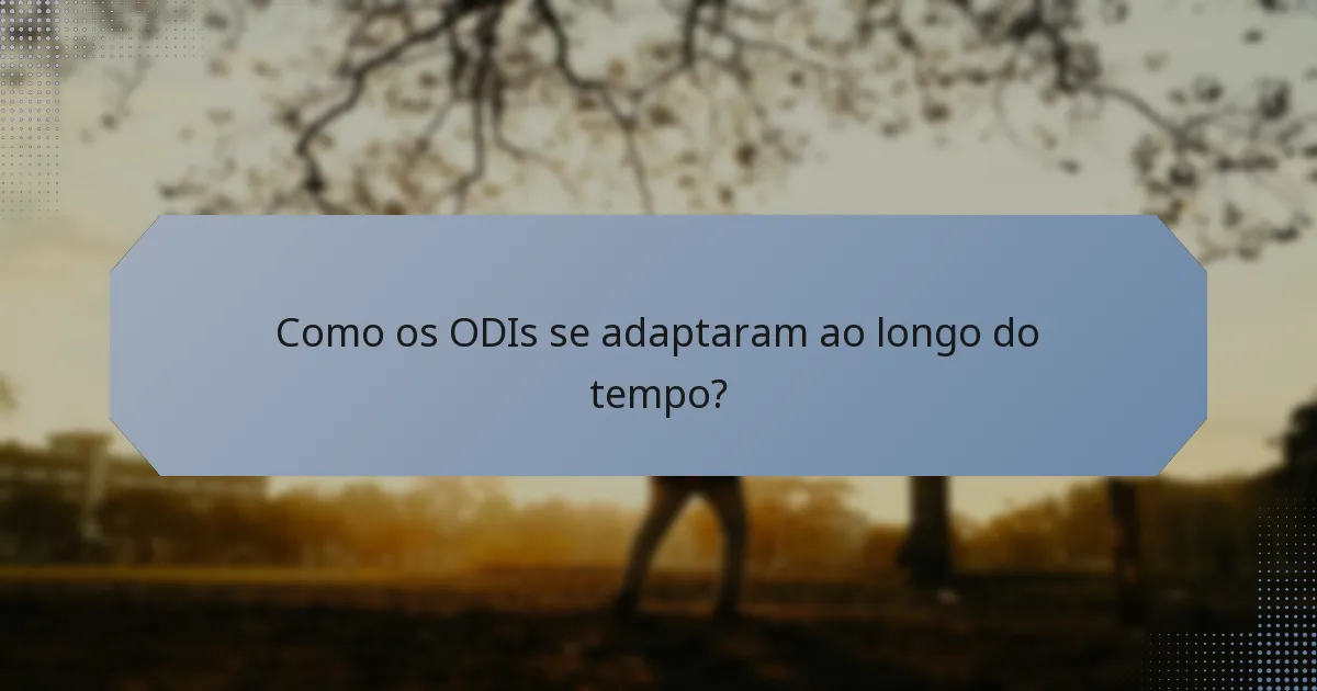 Como os ODIs se adaptaram ao longo do tempo?