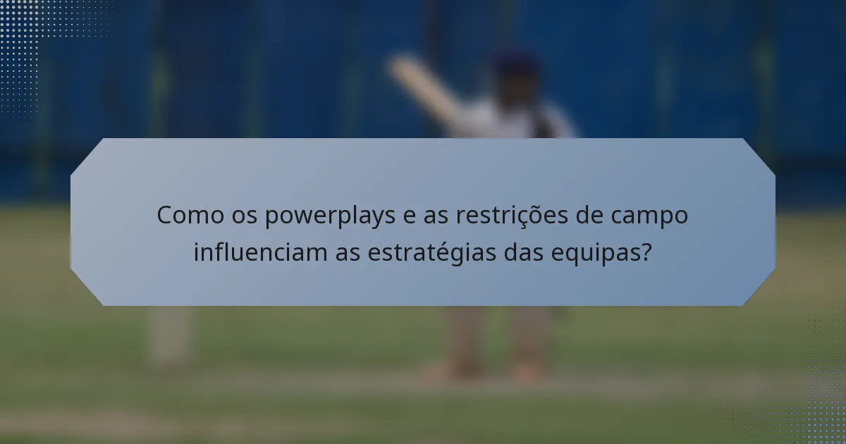 Como os powerplays e as restrições de campo influenciam as estratégias das equipas?