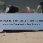 Experiência do Fã em Jogos de Teste: Assistência, Hábitos de Visualização, Envolvimento
