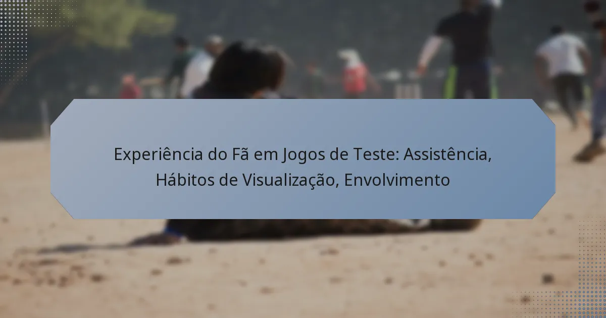 Experiência do Fã em Jogos de Teste: Assistência, Hábitos de Visualização, Envolvimento