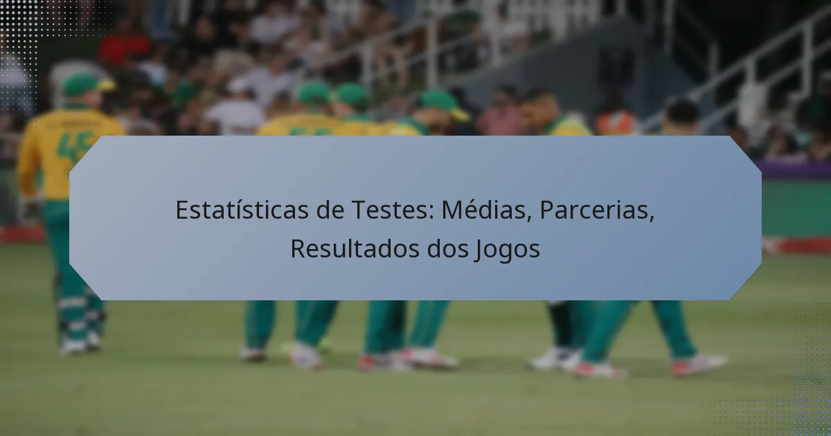 Estatísticas de Testes: Médias, Parcerias, Resultados dos Jogos