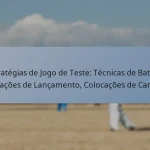 Estratégias de Jogo de Teste: Técnicas de Batida, Variações de Lançamento, Colocações de Campo