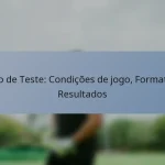 Jogo de Teste: Condições de jogo, Formatos, Resultados