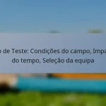Jogo de Teste: Condições do campo, Impacto do tempo, Seleção da equipa