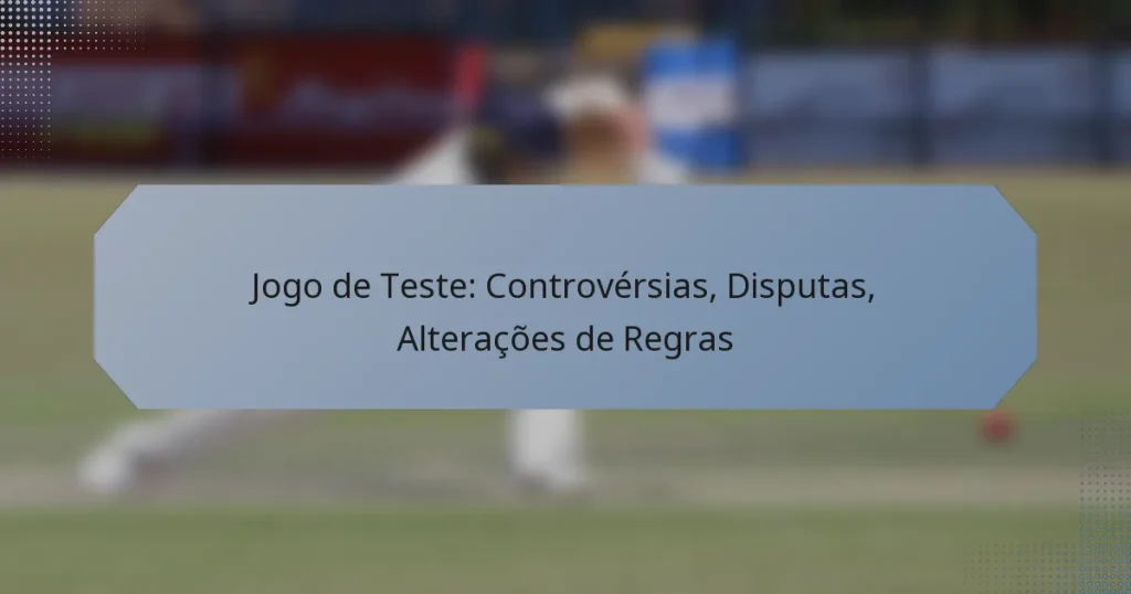 Jogo de Teste: Controvérsias, Disputas, Alterações de Regras