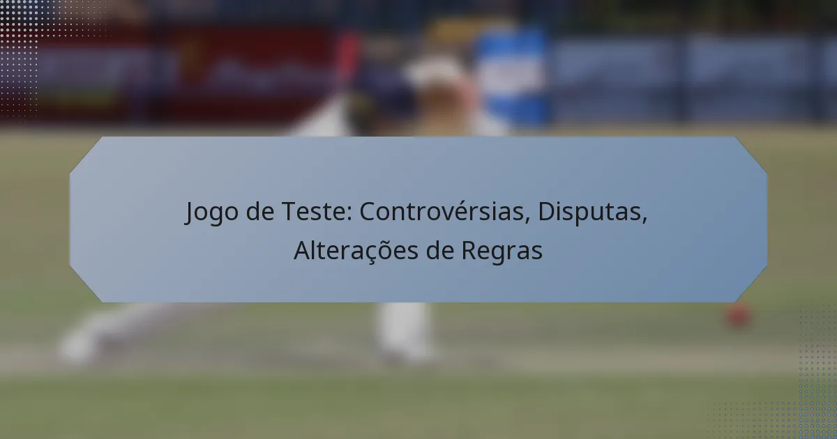 Jogo de Teste: Controvérsias, Disputas, Alterações de Regras