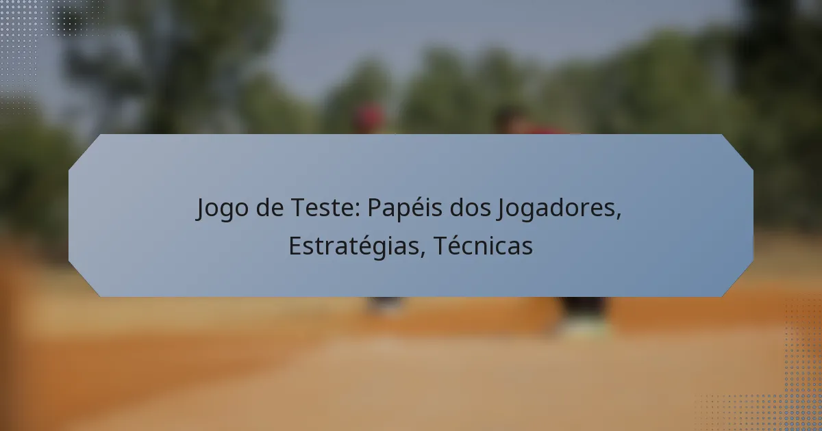 Jogo de Teste: Papéis dos Jogadores, Estratégias, Técnicas