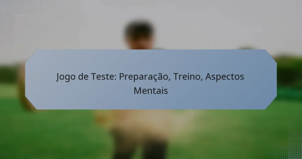 Jogo de Teste: Preparação, Treino, Aspectos Mentais