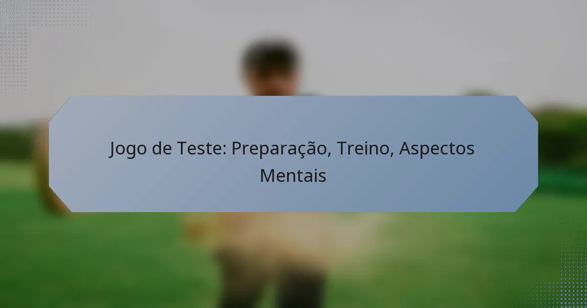 Jogo de Teste: Preparação, Treino, Aspectos Mentais