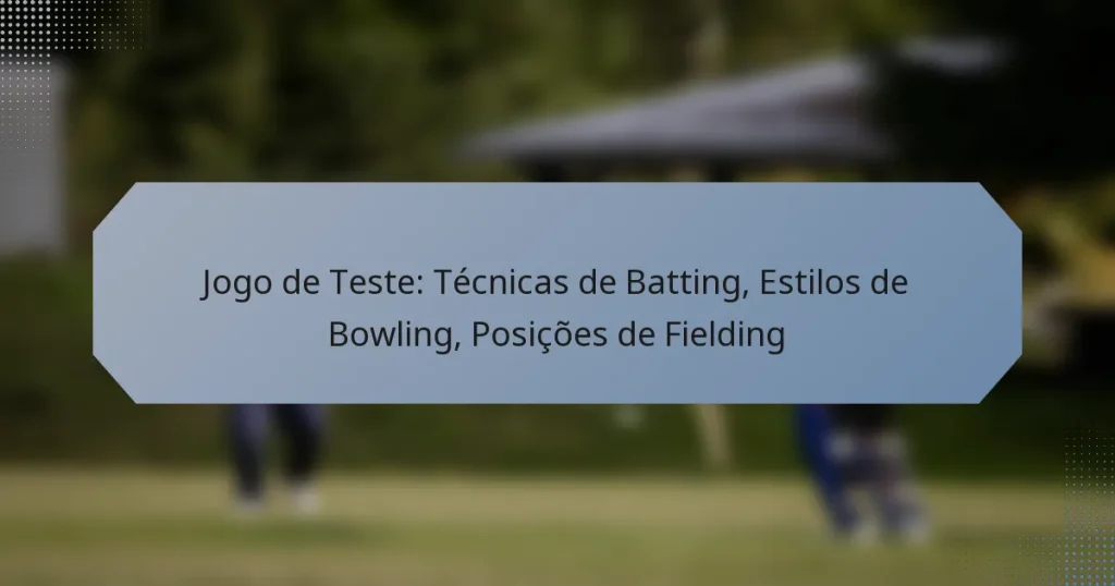 Jogo de Teste: Técnicas de Batting, Estilos de Bowling, Posições de Fielding