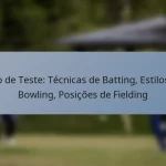 Jogo de Teste: Técnicas de Batting, Estilos de Bowling, Posições de Fielding
