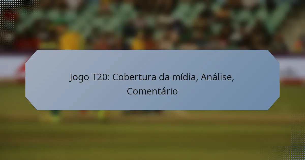 Jogo T20: Cobertura da mídia, Análise, Comentário