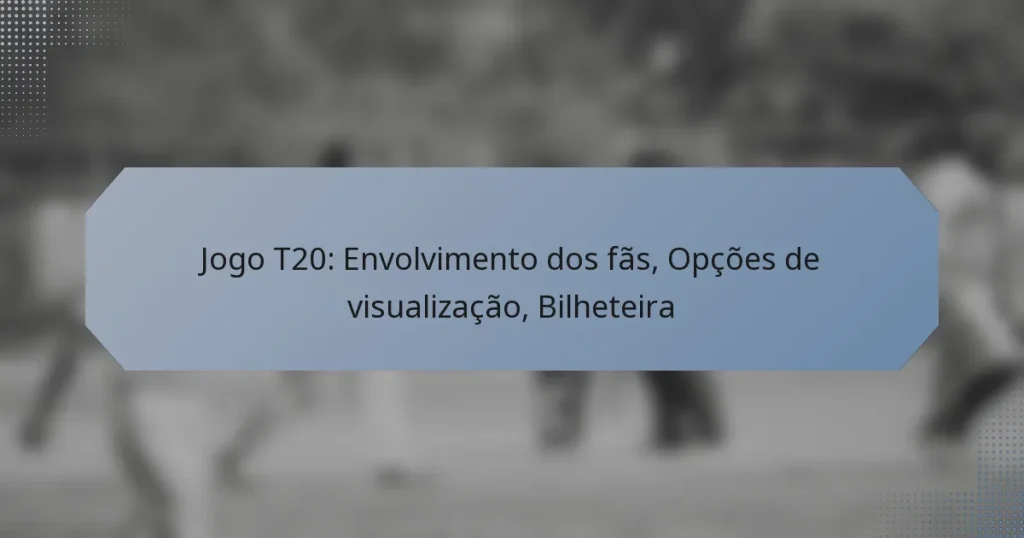 Jogo T20: Envolvimento dos fãs, Opções de visualização, Bilheteira