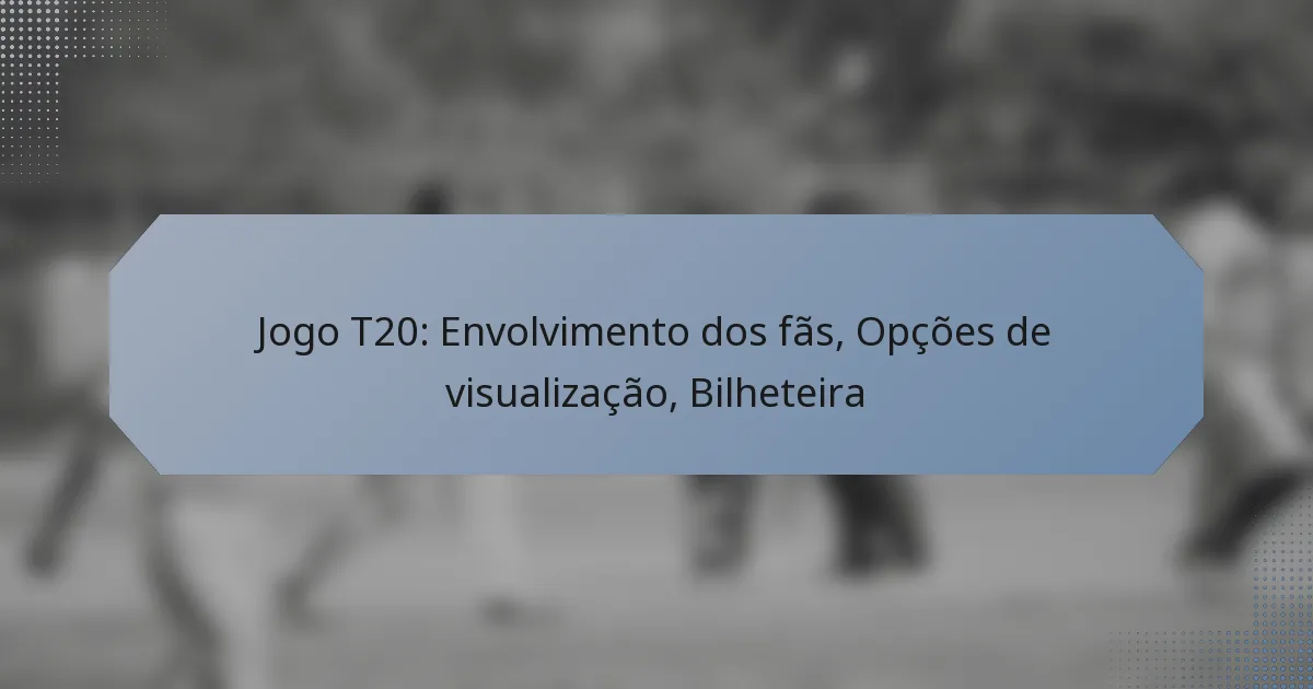 Jogo T20: Envolvimento dos fãs, Opções de visualização, Bilheteira