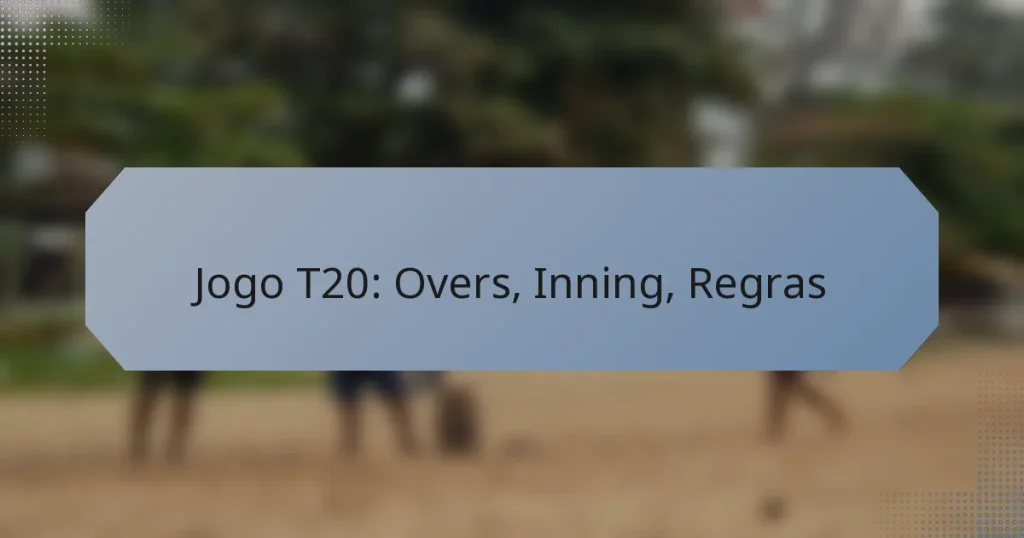 Jogo T20: Overs, Inning, Regras