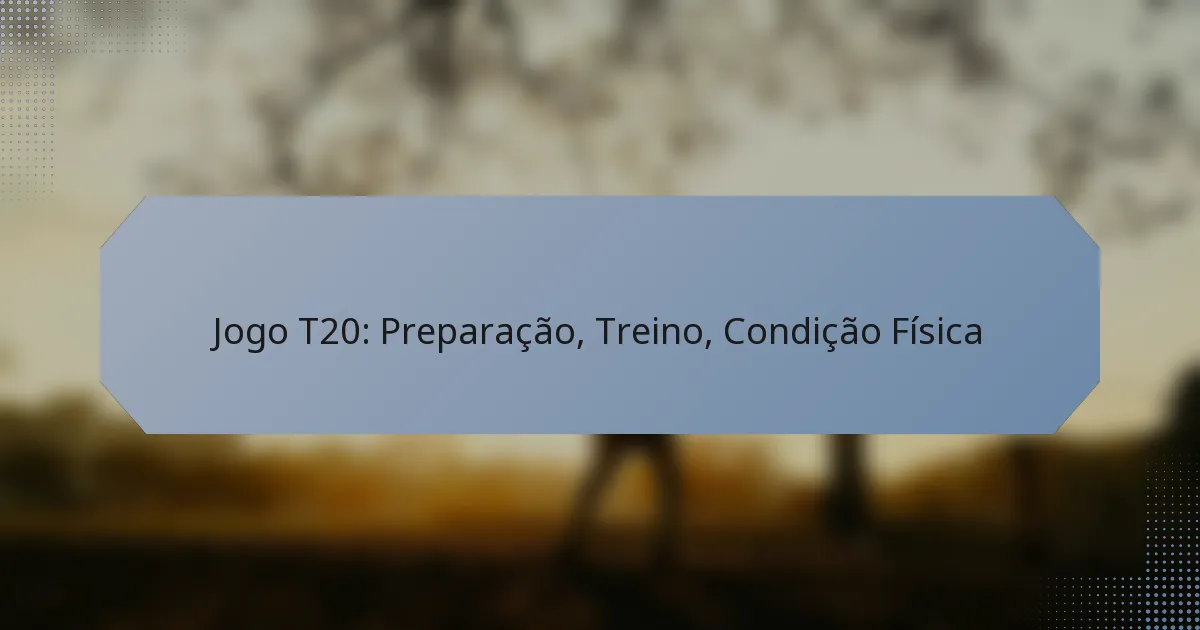 Jogo T20: Preparação, Treino, Condição Física