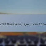Jogo T20: Rivalidades, Ligas, Locais Icónicos