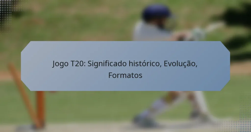 Jogo T20: Significado histórico, Evolução, Formatos