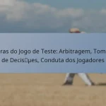 Regras do Jogo de Teste: Arbitragem, Tomada de Decisões, Conduta dos Jogadores