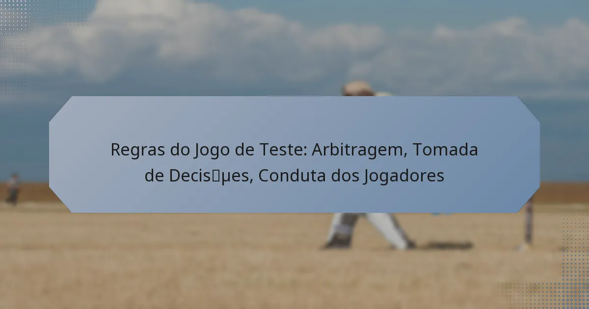 Regras do Jogo de Teste: Arbitragem, Tomada de Decisões, Conduta dos Jogadores