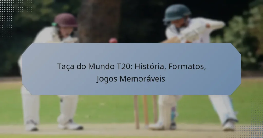 Taça do Mundo T20: História, Formatos, Jogos Memoráveis