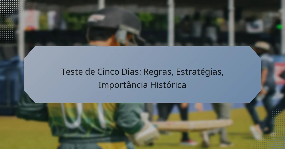 Teste de Cinco Dias: Regras, Estratégias, Importância Histórica