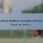 Um Dia Internacional: Jogos Famosos, Recordes, Marcos