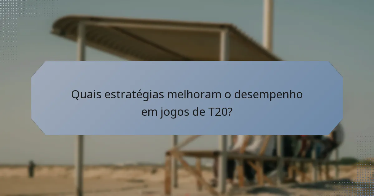 Quais estratégias melhoram o desempenho em jogos de T20?