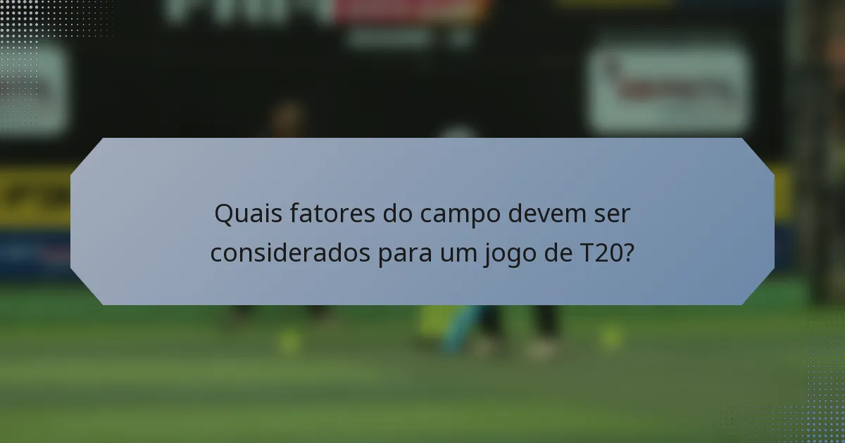 Quais fatores do campo devem ser considerados para um jogo de T20?