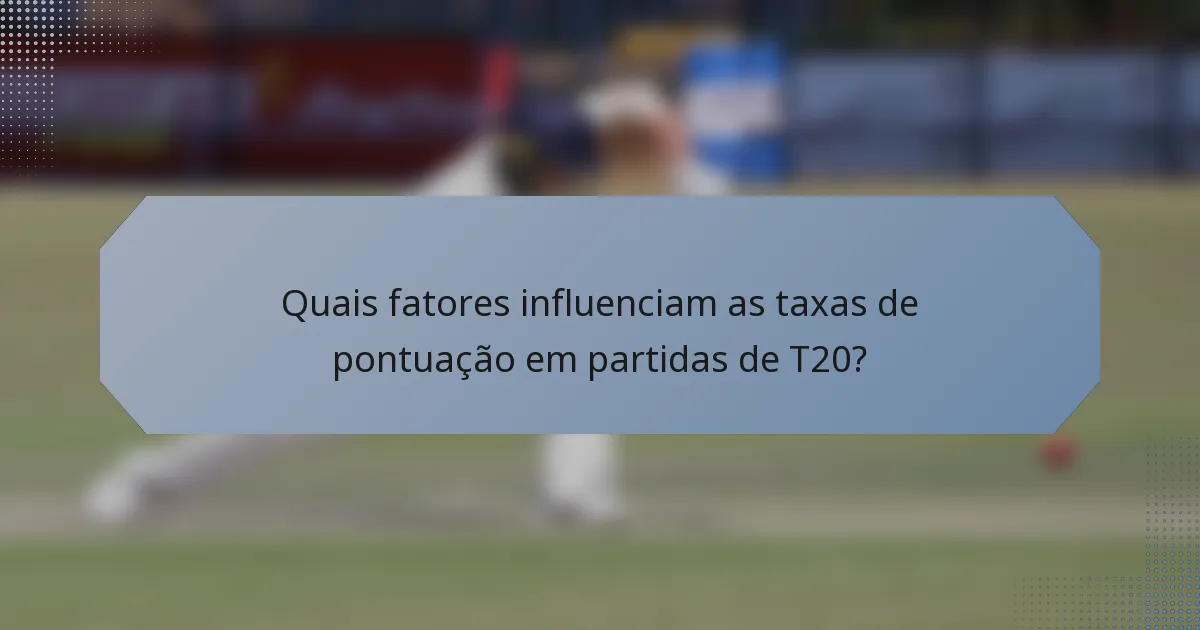 Quais fatores influenciam as taxas de pontuação em partidas de T20?