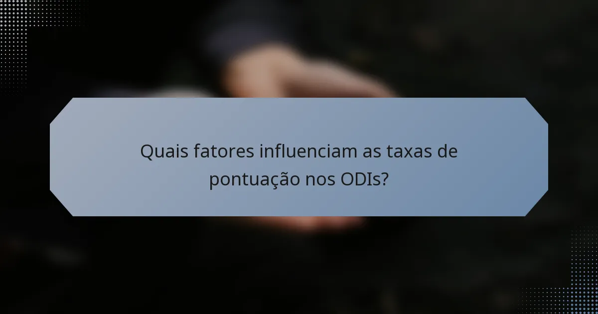 Quais fatores influenciam as taxas de pontuação nos ODIs?
