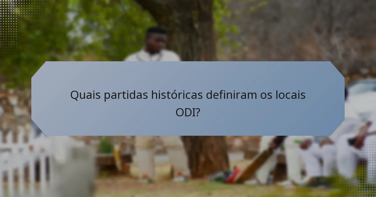 Quais partidas históricas definiram os locais ODI?