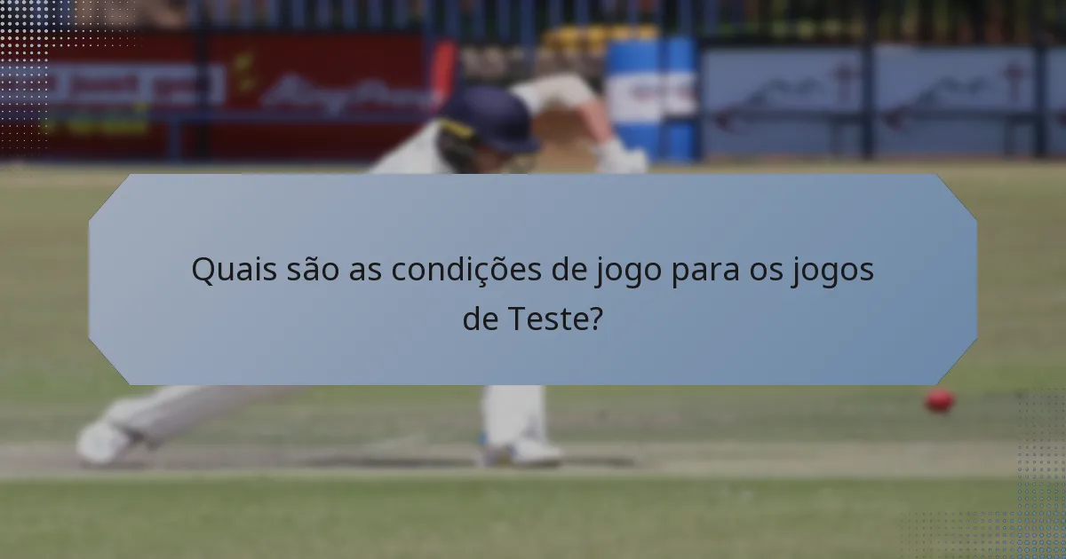 Quais são as condições de jogo para os jogos de Teste?