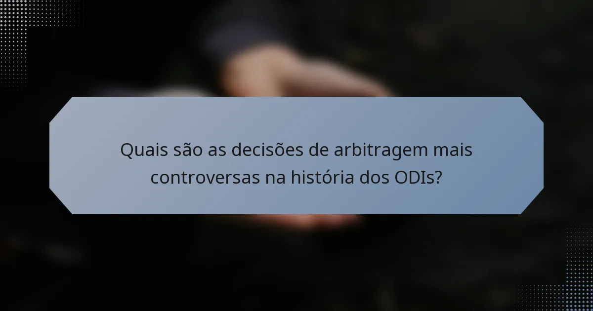 Quais são as decisões de arbitragem mais controversas na história dos ODIs?