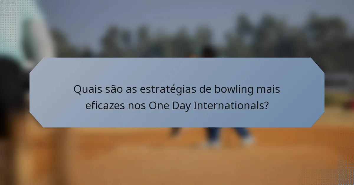 Quais são as estratégias de bowling mais eficazes nos One Day Internationals?