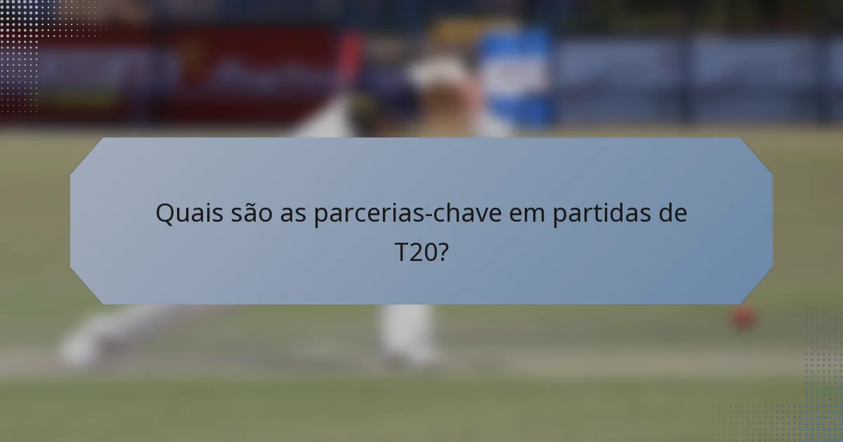 Quais são as parcerias-chave em partidas de T20?