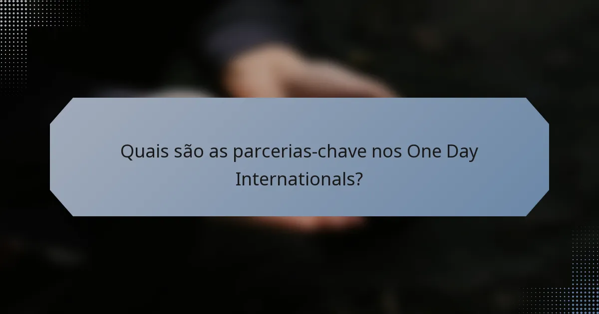 Quais são as parcerias-chave nos One Day Internationals?