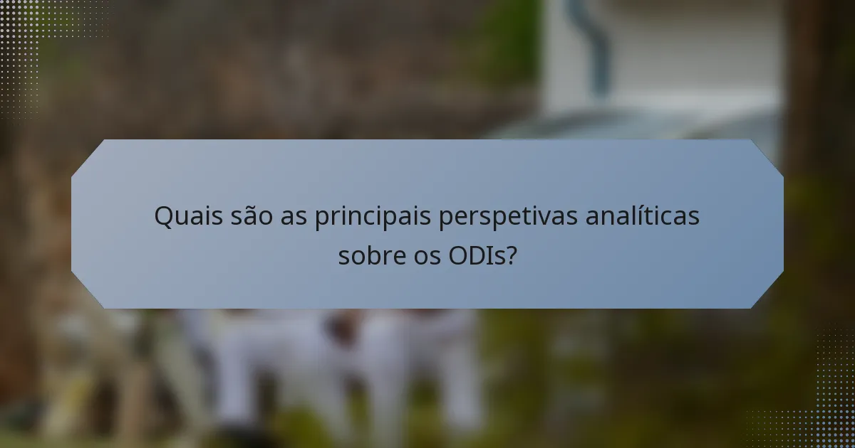 Quais são as principais perspetivas analíticas sobre os ODIs?