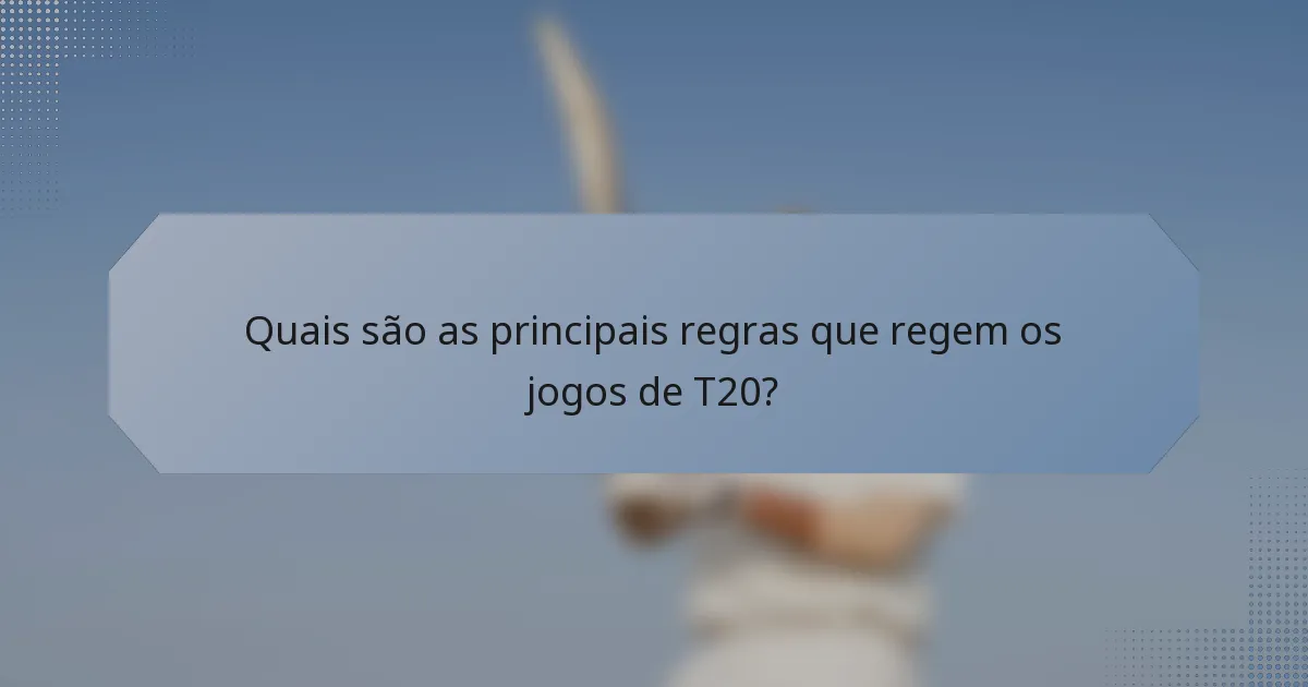 Quais são as principais regras que regem os jogos de T20?