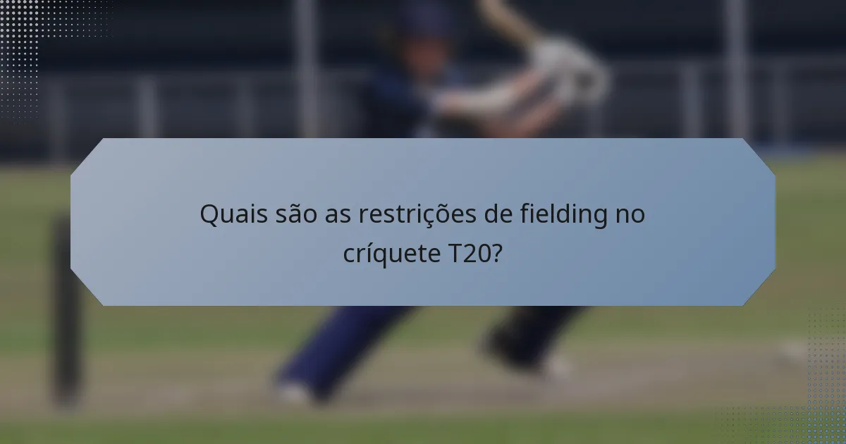Quais são as restrições de fielding no críquete T20?