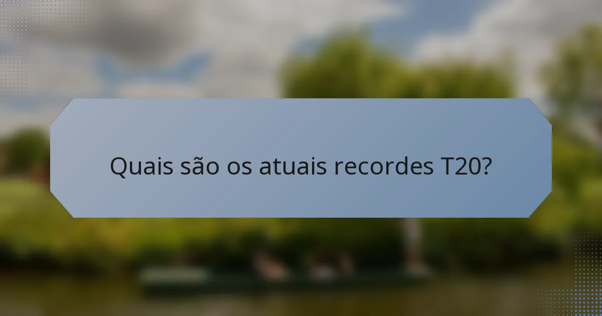 Quais são os atuais recordes T20?