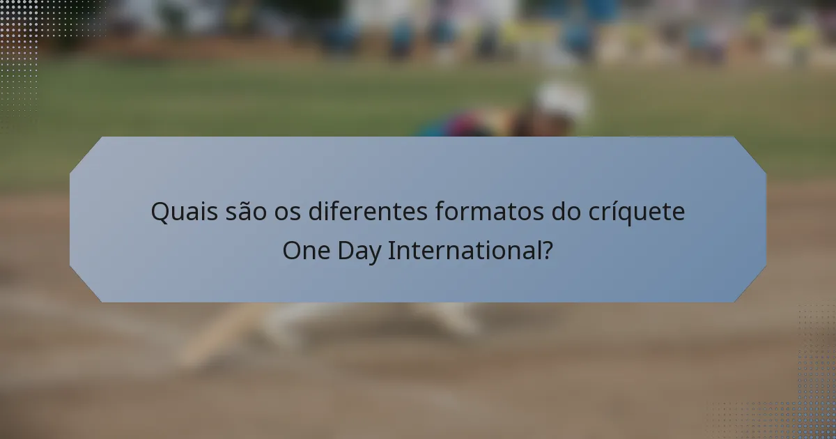 Quais são os diferentes formatos do críquete One Day International?
