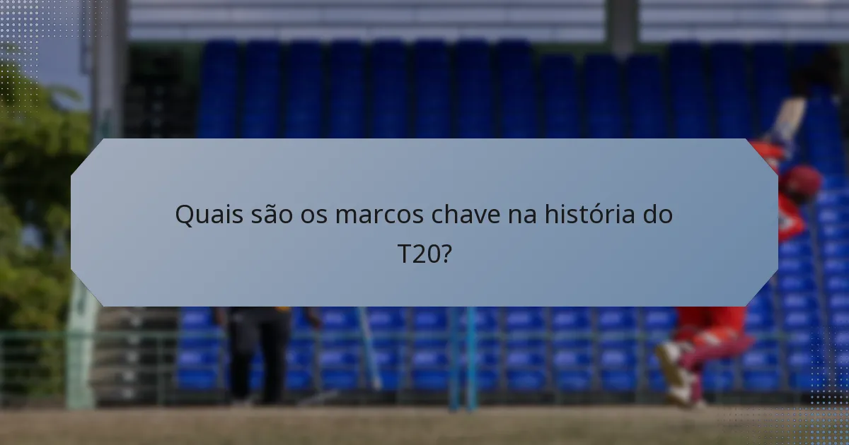 Quais são os marcos chave na história do T20?