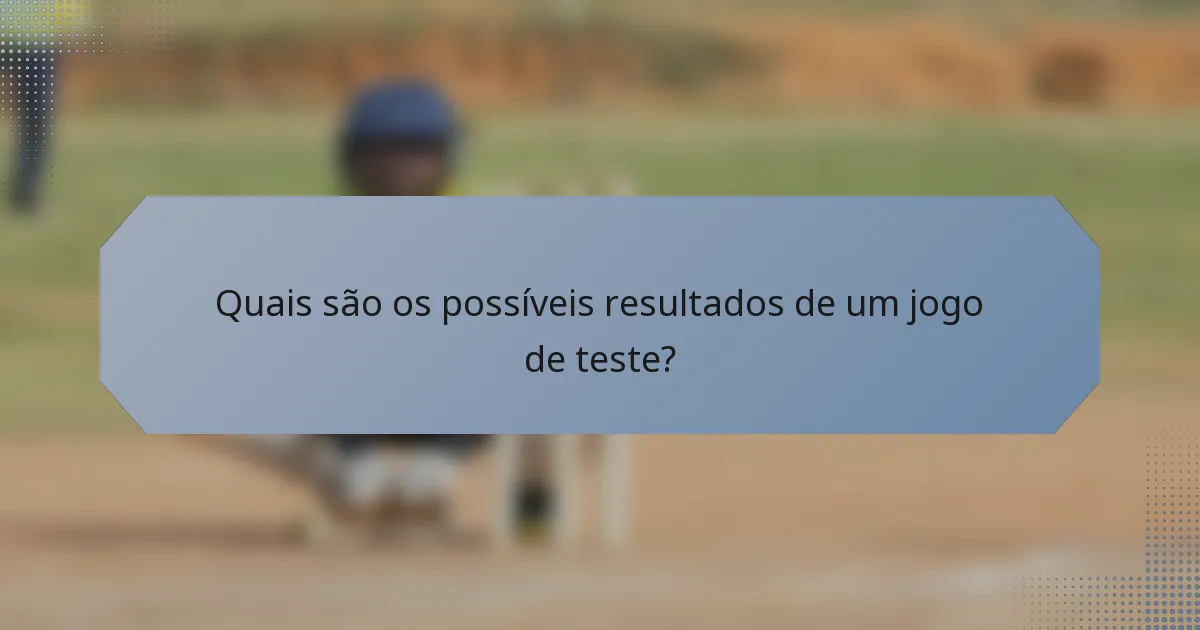 Quais são os possíveis resultados de um jogo de teste?