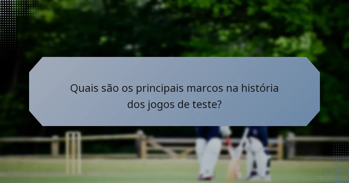 Quais são os principais marcos na história dos jogos de teste?