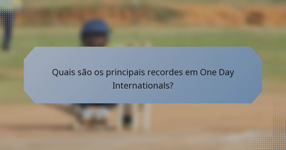 Quais são os principais recordes em One Day Internationals?