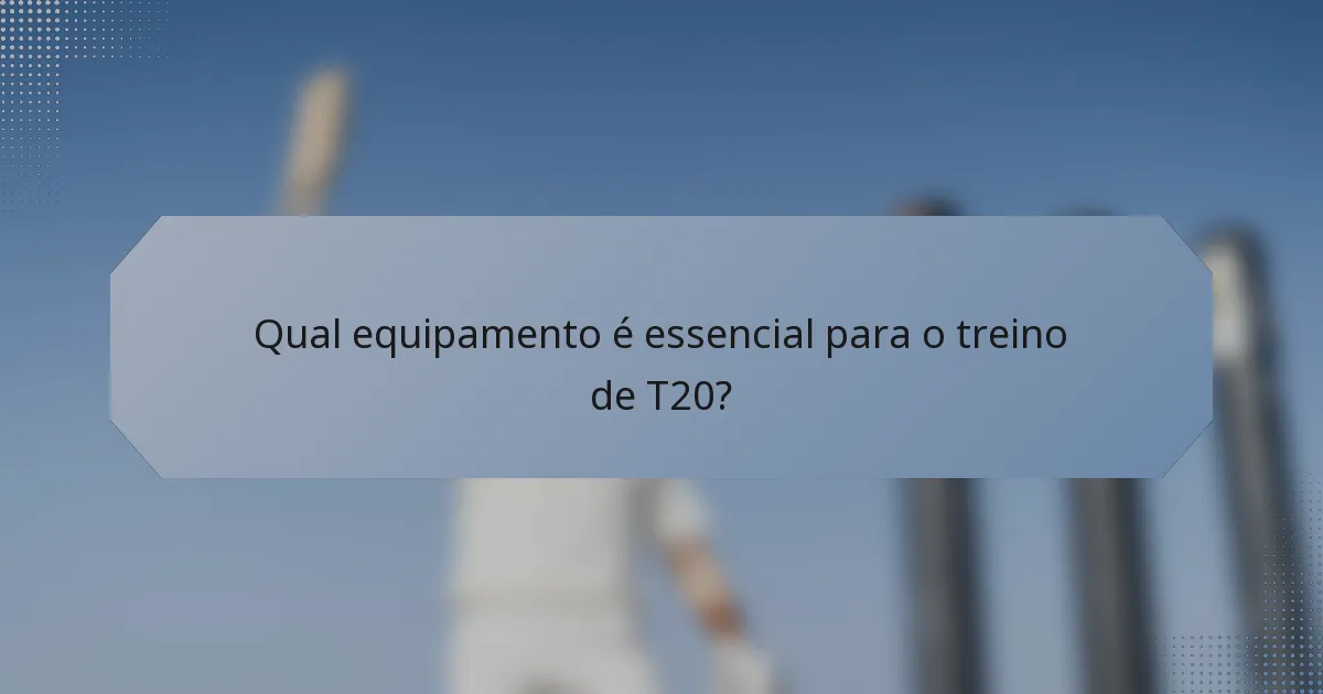 Qual equipamento é essencial para o treino de T20?